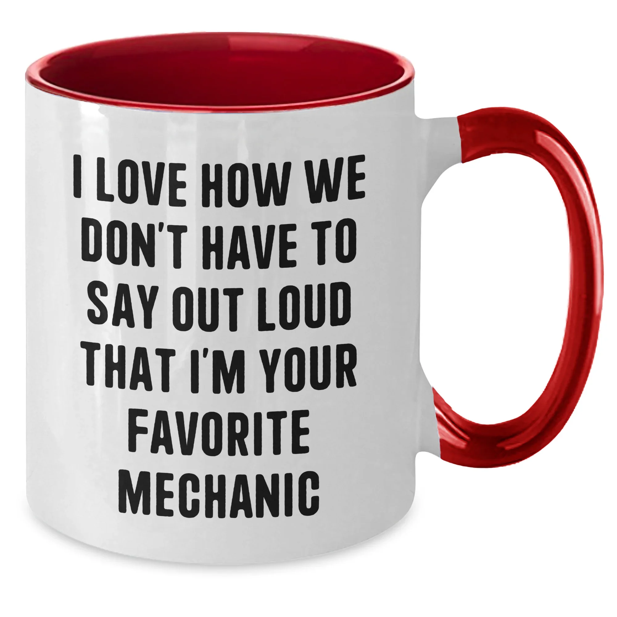 Funny Mechanic Gifts - 'I Love How We Don't Have To Say Out Loud That I'm Your Favorite Mechanic' Two Tone Coffee Mug for Mechanic Graduation Gifts from Friends