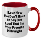Funny Millwright Gifts from Family for Favorite Millwright, Two Tone Coffee Mug, I Love How We Don't Have To Say Out Loud That I'm Your Favorite Millwright, Graduation Unique Gifts