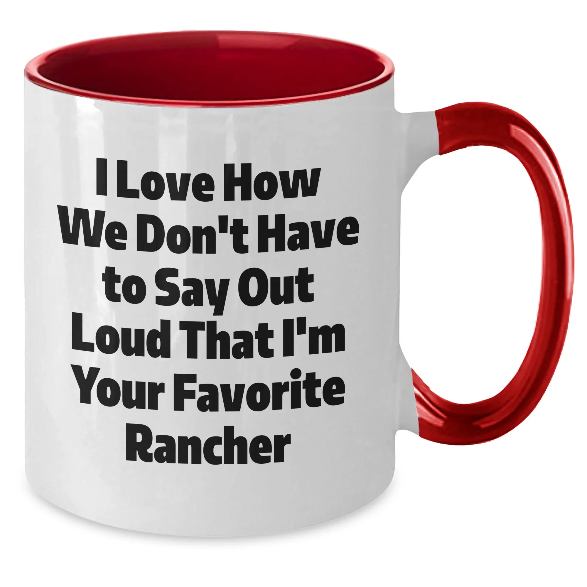 Funny Rancher Gifts from Friends for Favorite Ranchers - Two Tone Coffee Mugs, I Love How We Don't Have To Say Out Loud That I'm Your Favorite Rancher, Graduation Unique Gifts