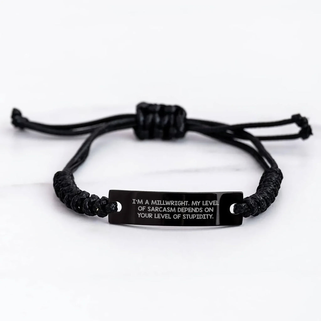Funny Millwright Gifts for Her - I'm A Millwright. My Level Of Sarcasm Depends On Your Level Of Stupidity. Adjustable Black Rope Bracelet Gifts from Family to Friends