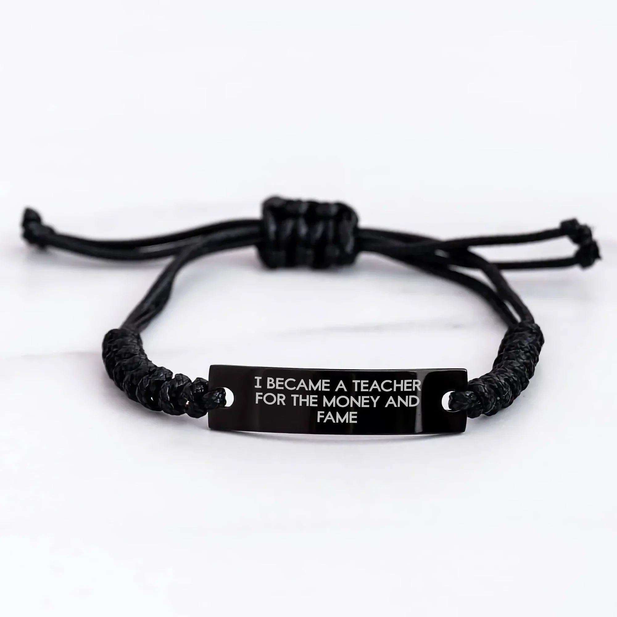 Funny Teacher Rope Bracelet Gifts from Men to Teacher for Mother's Day - I Became A Teacher For The Money And Fame