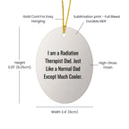 Radiation Therapist Dad Gifts, Funny Oval Ornament for Christmas, 'I Am A Radiation Therapist Dad' Quote, Gifts from Dad to Radiation Therapist, Radiation Therapist Gifts for Men