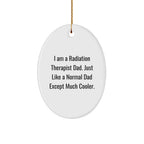 Radiation Therapist Dad Gifts, Funny Oval Ornament for Christmas, 'I Am A Radiation Therapist Dad' Quote, Gifts from Dad to Radiation Therapist, Radiation Therapist Gifts for Men