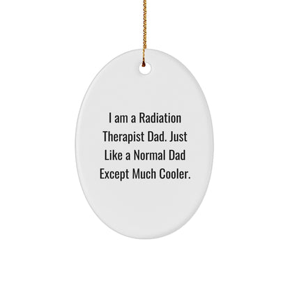 Radiation Therapist Dad Gifts, Funny Oval Ornament for Christmas, 'I Am A Radiation Therapist Dad' Quote, Gifts from Dad to Radiation Therapist, Radiation Therapist Gifts for Men