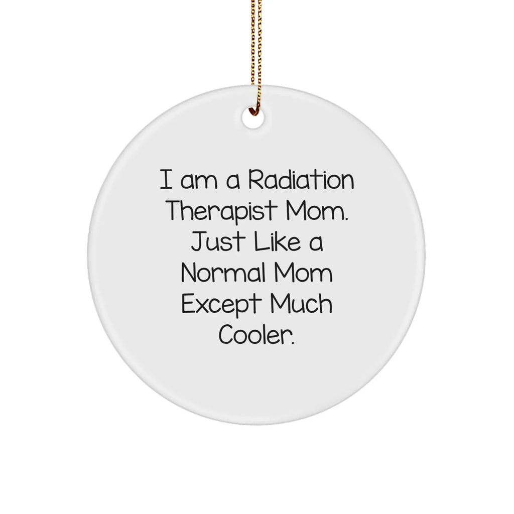 Radiation Therapist Gifts, Funny Christmas Circle Ornament for Radiation Therapist Mom, Gifts from Friends, Family, or Coworkers