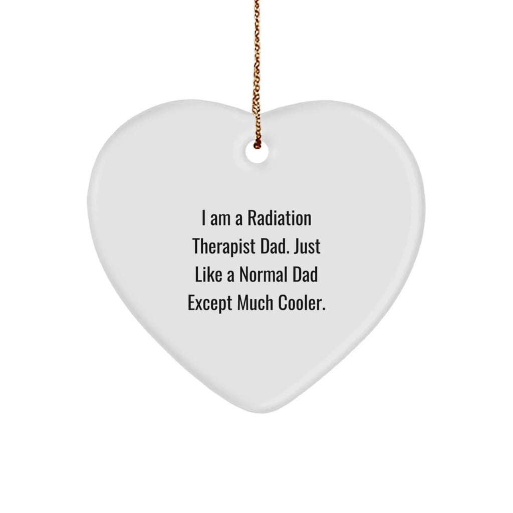 Radiation Therapist Heart Ornament, Funny Quote Gifts from Men to Friends, Unique Christmas Memorable Presents for Him