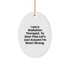 Radiation Therapist Oval Ornament, Funny Quote Gifts from Friends, Christmas Unique Presents for Radiation Therapist, 'I Am A Radiation Therapist. To Save Time Let's Just Assume I'm Never Wrong.'