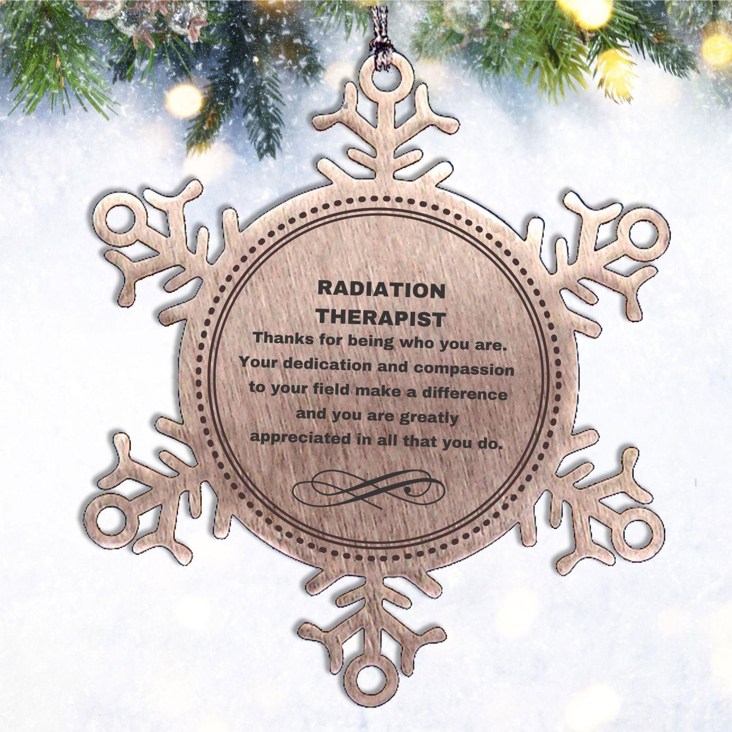 Radiation Therapist Snowflake Ornament - Thanks for being who you are - Birthday Christmas Jewelry Gifts Coworkers Colleague Boss