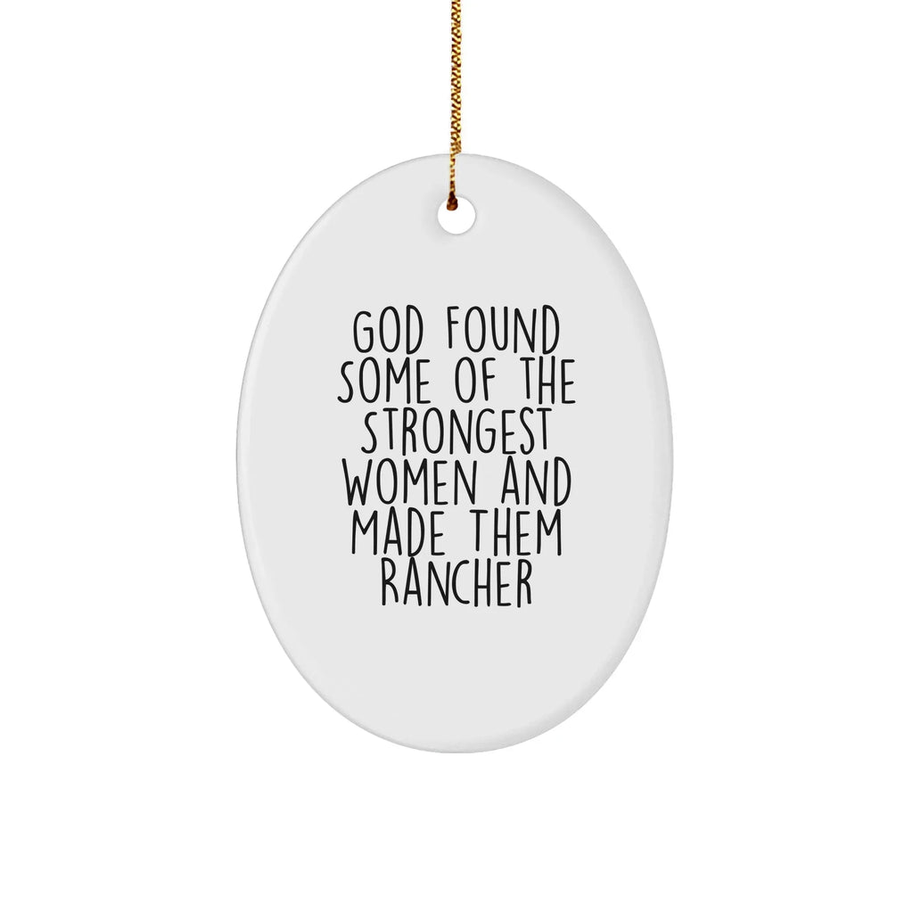 Rancher Gifts for Women - Funny Oval Ornament 'God Found Some Of The Strongest Women And Made Them Rancher' Christmas Unique Gifts from Family