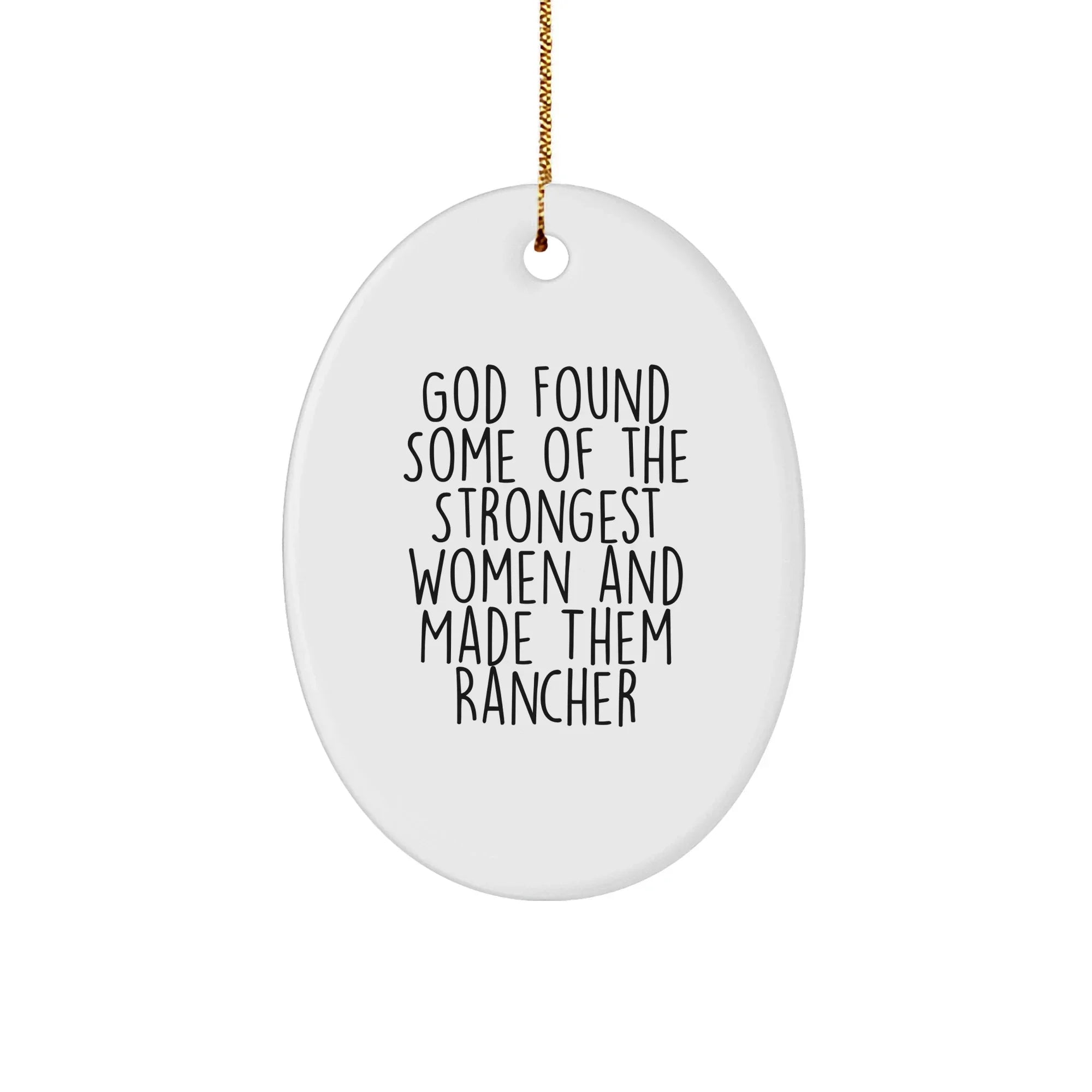 Rancher Gifts for Women - Funny Oval Ornament 'God Found Some Of The Strongest Women And Made Them Rancher' Christmas Unique Gifts from Family