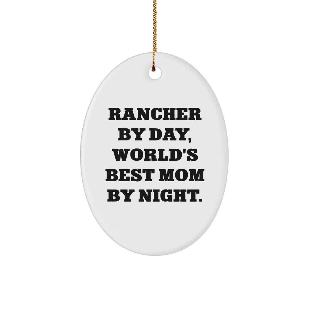 Rancher Gifts from Men, Oval Ornament with Funny Quote 'Rancher By Day, World's Best Mom By Night.' for Christmas