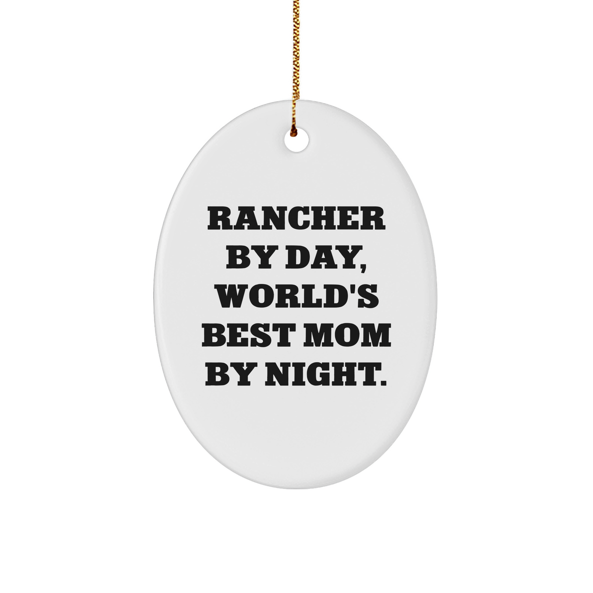 Rancher Gifts from Men, Oval Ornament with Funny Quote 'Rancher By Day, World's Best Mom By Night.' for Christmas