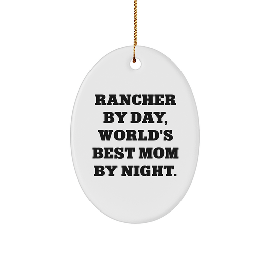 Rancher Gifts from Men, Oval Ornament with Funny Quote 'Rancher By Day, World's Best Mom By Night.' for Christmas