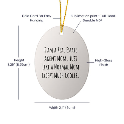 Real Estate Agent Mom's Cool Oval Ornament, Gifts from Family for Friends, I Am A Real Estate Agent Mom. Just Like A Normal Mom Except Much Cooler., Christmas Unique Oval Shaped Decor