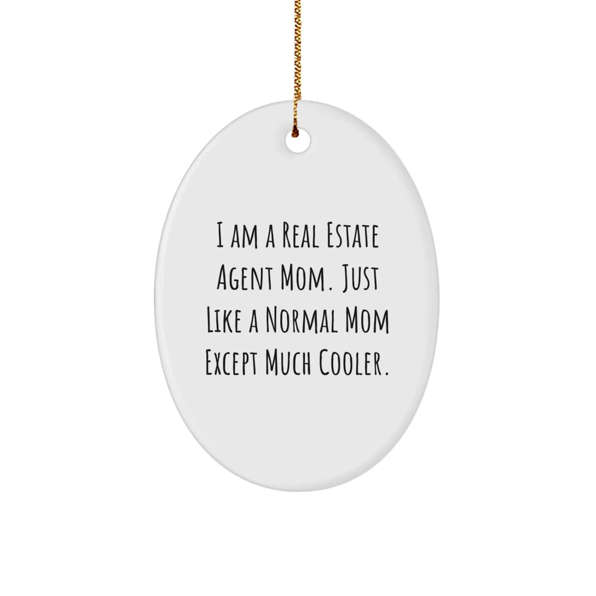 Real Estate Agent Mom's Cool Oval Ornament, Gifts from Family for Friends, I Am A Real Estate Agent Mom. Just Like A Normal Mom Except Much Cooler., Christmas Unique Oval Shaped Decor