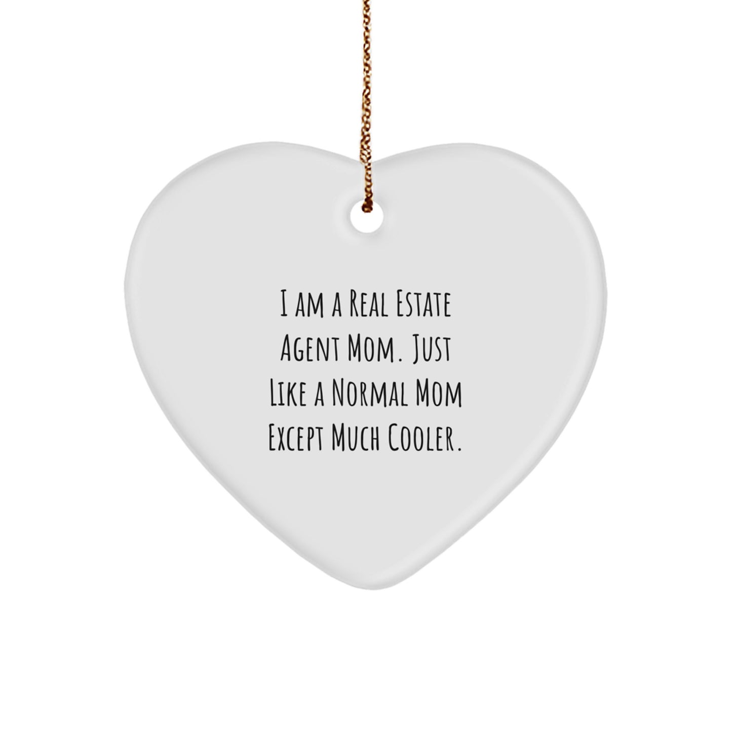 Real Estate Agent Mom's Heart Ornament Gifts from Friends for Christmas - 'I Am A Real Estate Agent Mom. Just Like A Normal Mom Except Much Cooler.'