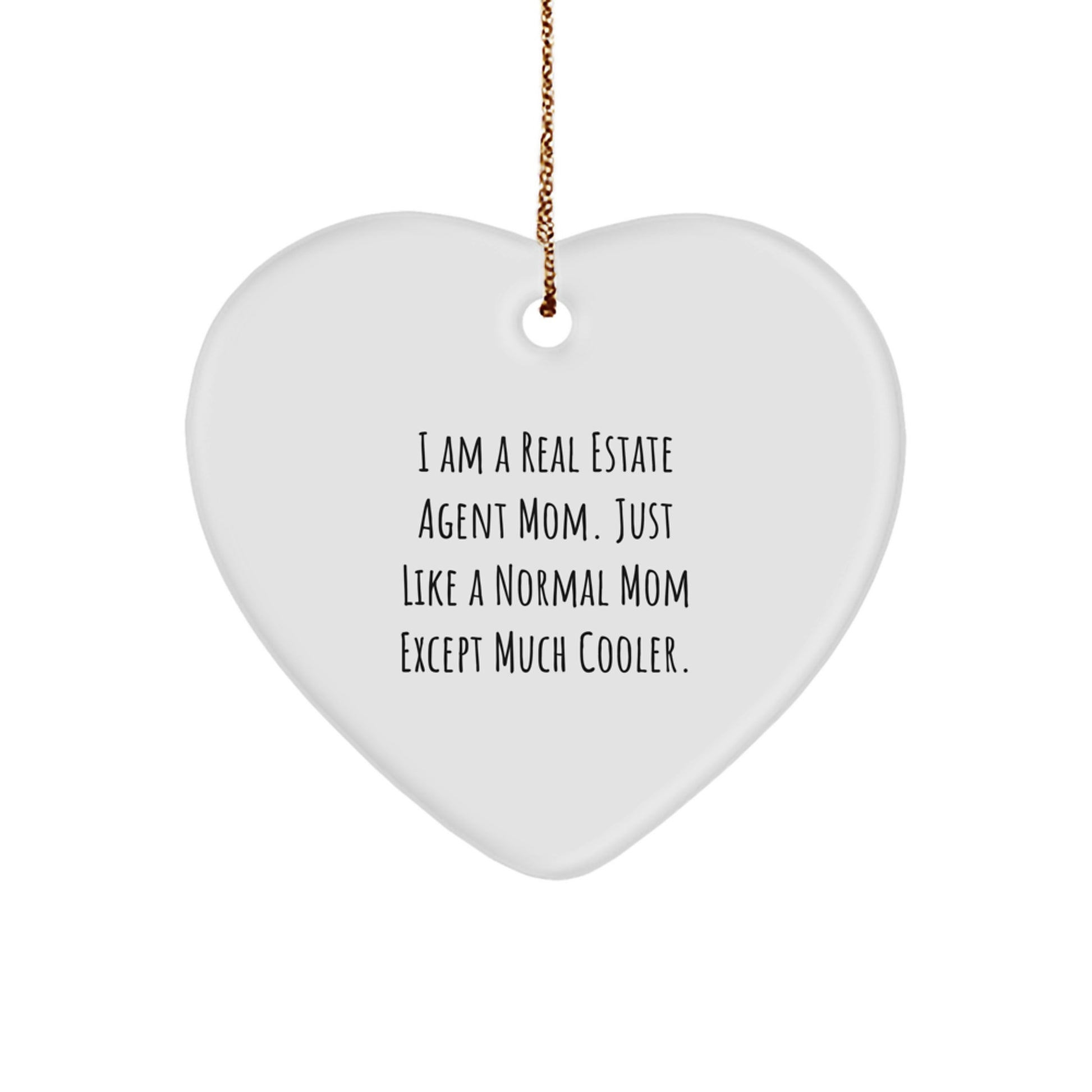 Real Estate Agent Mom's Heart Ornament Gifts from Friends for Christmas - 'I Am A Real Estate Agent Mom. Just Like A Normal Mom Except Much Cooler.'