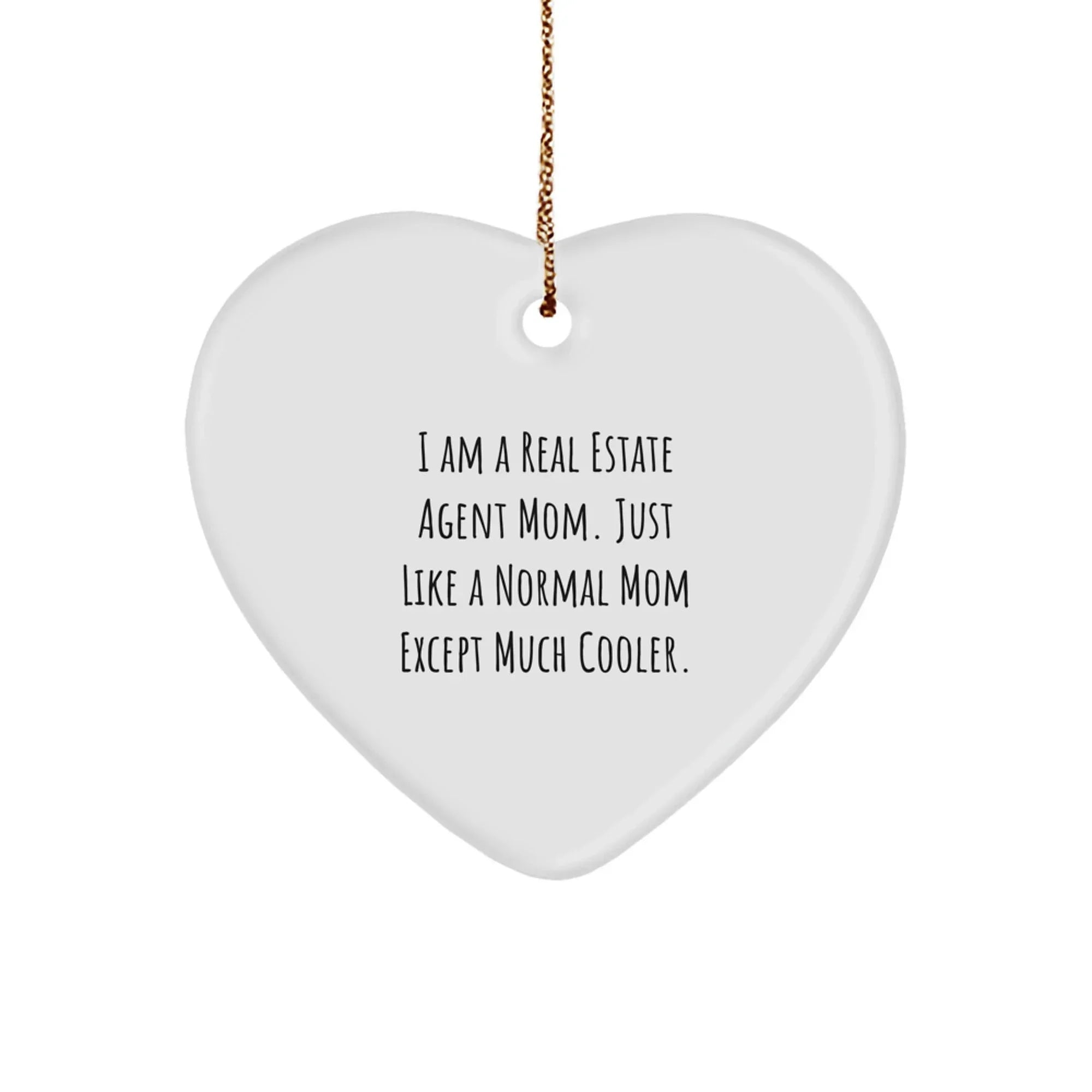 Real Estate Agent Mom's Heart Ornament Gifts from Friends for Christmas - 'I Am A Real Estate Agent Mom. Just Like A Normal Mom Except Much Cooler.'