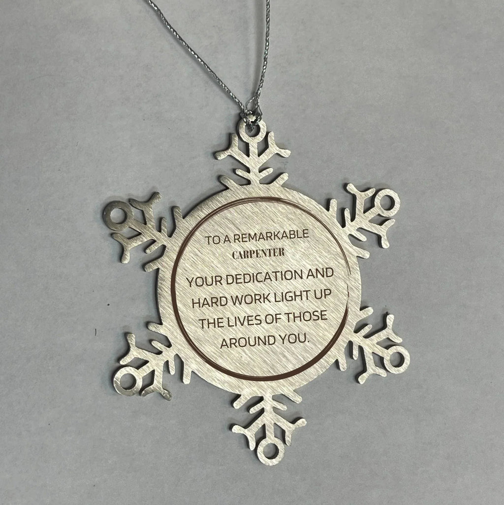 Remarkable Carpenter Gifts, Your dedication and hard work, Inspirational Birthday Christmas Unique Snowflake Ornament For Carpenter, Coworkers, Men, Women, Friends