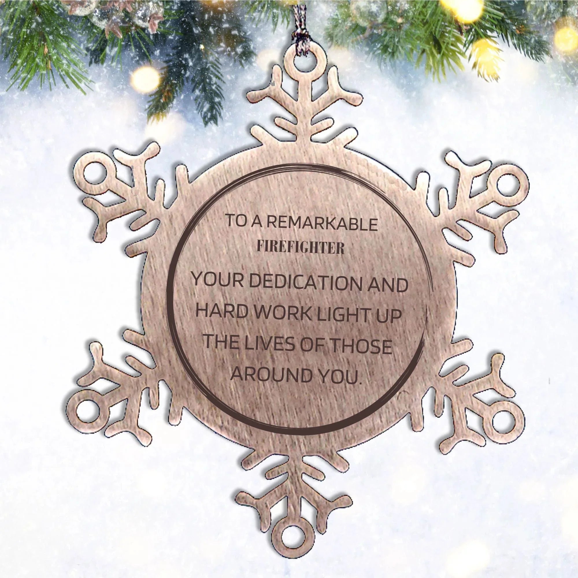 Remarkable Firefighter Gifts, Your dedication and hard work, Inspirational Birthday Christmas Unique Snowflake Ornament For Firefighter, Coworkers, Men, Women, Friends