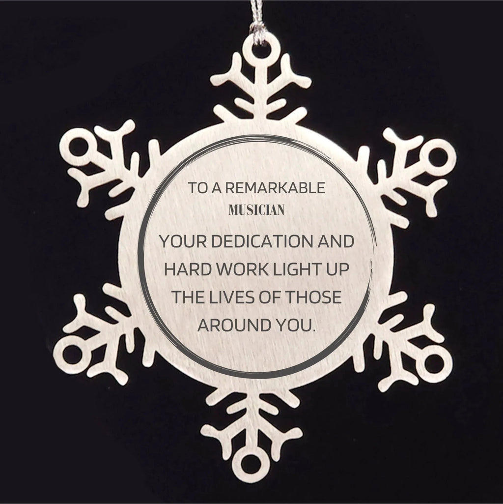 Remarkable Musician Gifts, Your dedication and hard work, Inspirational Birthday Christmas Unique Snowflake Ornament For Musician, Coworkers, Men, Women, Friends