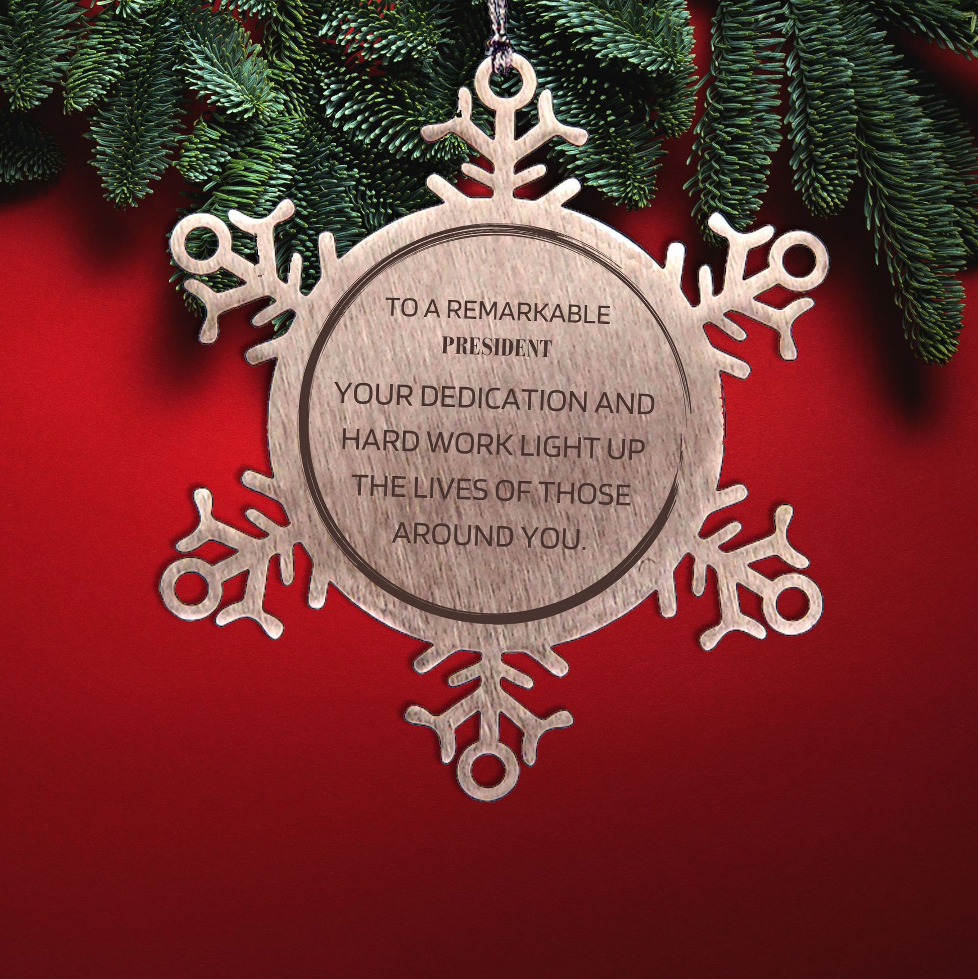 Remarkable President Gifts, Your dedication and hard work, Inspirational Birthday Christmas Unique Snowflake Ornament For President, Coworkers, Men, Women, Friends