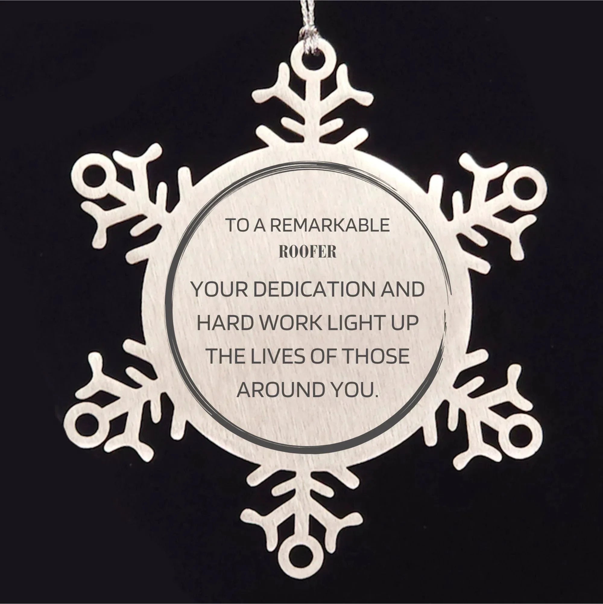 Remarkable Roofer Gifts, Your dedication and hard work, Inspirational Birthday Christmas Unique Snowflake Ornament For Roofer, Coworkers, Men, Women, Friends