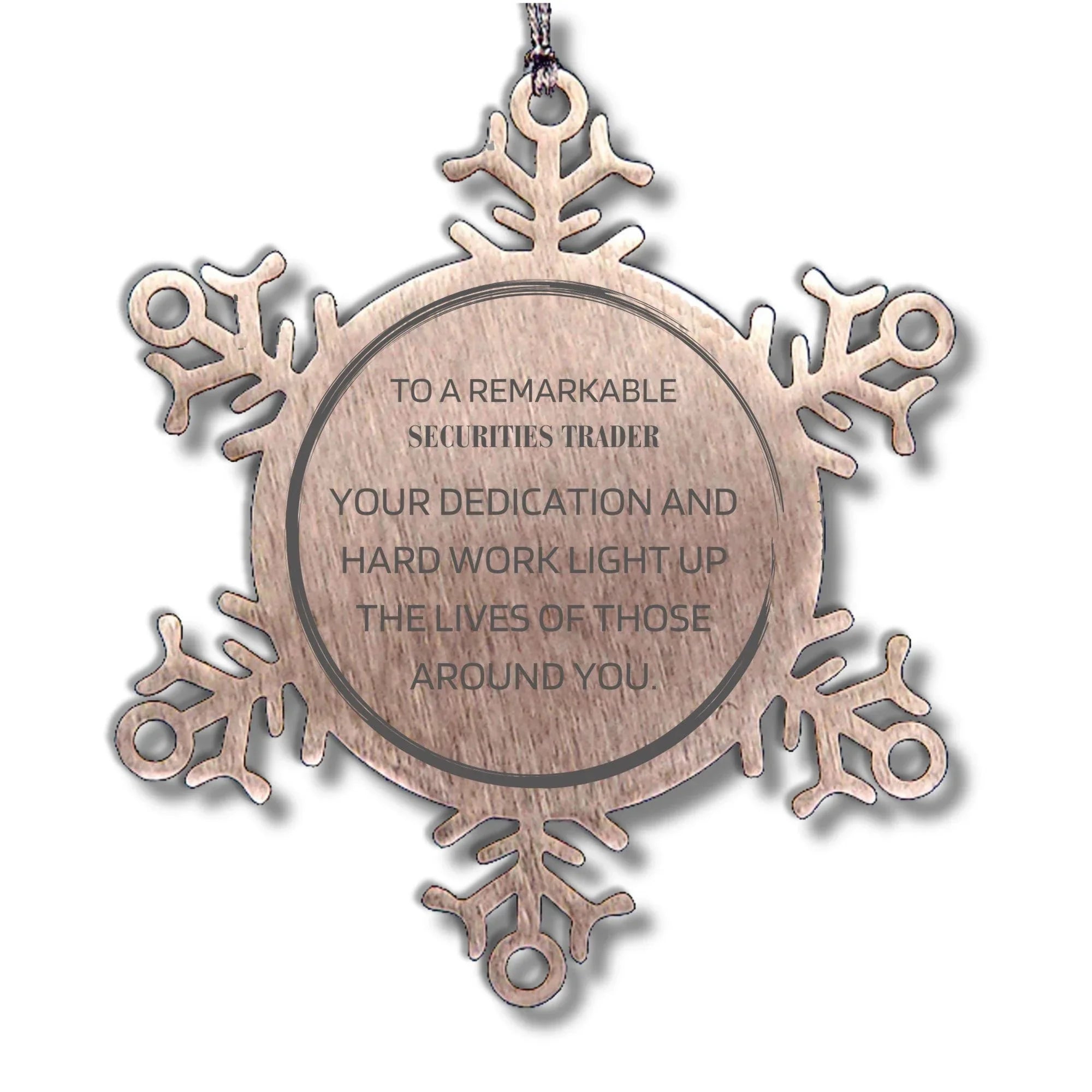 Remarkable Securities Trader Gifts, Your dedication and hard work, Inspirational Birthday Christmas Unique Snowflake Ornament For Securities Trader, Coworkers, Men, Women, Friends