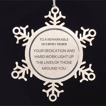 Remarkable Securities Trader Gifts, Your dedication and hard work, Inspirational Birthday Christmas Unique Snowflake Ornament For Securities Trader, Coworkers, Men, Women, Friends