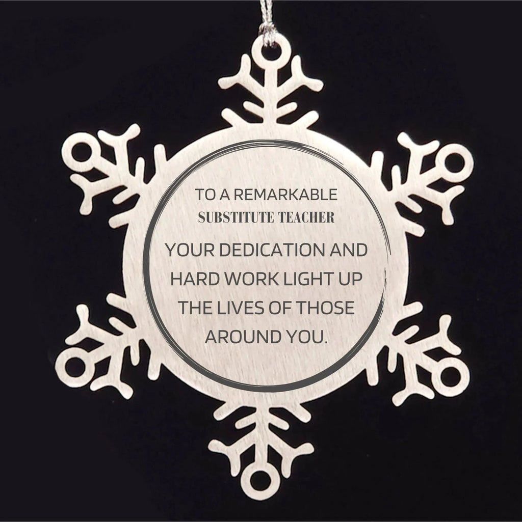 Remarkable Substitute Teacher Gifts, Your dedication and hard work, Inspirational Birthday Christmas Unique Snowflake Ornament For Substitute Teacher, Coworkers, Men, Women, Friends