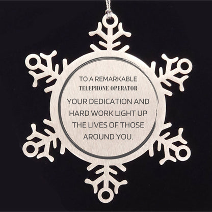 Remarkable Telephone Operator Gifts, Your dedication and hard work, Inspirational Birthday Christmas Unique Snowflake Ornament For Telephone Operator, Coworkers, Men, Women, Friends