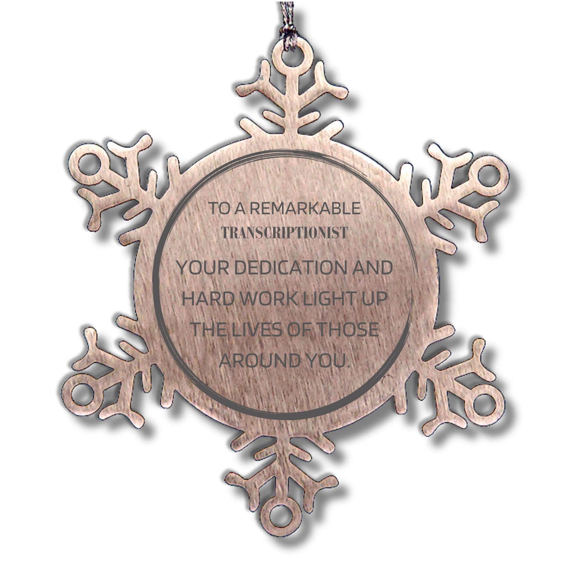 Remarkable Transcriptionist Gifts, Your dedication and hard work, Inspirational Birthday Christmas Unique Snowflake Ornament For Transcriptionist, Coworkers, Men, Women, Friends