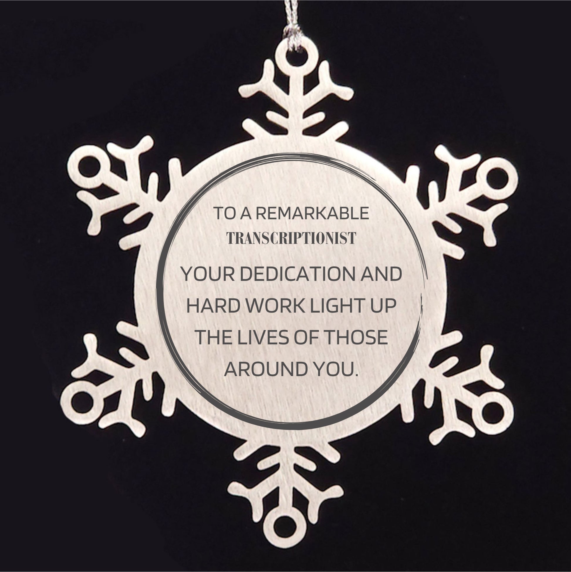 Remarkable Transcriptionist Gifts, Your dedication and hard work, Inspirational Birthday Christmas Unique Snowflake Ornament For Transcriptionist, Coworkers, Men, Women, Friends