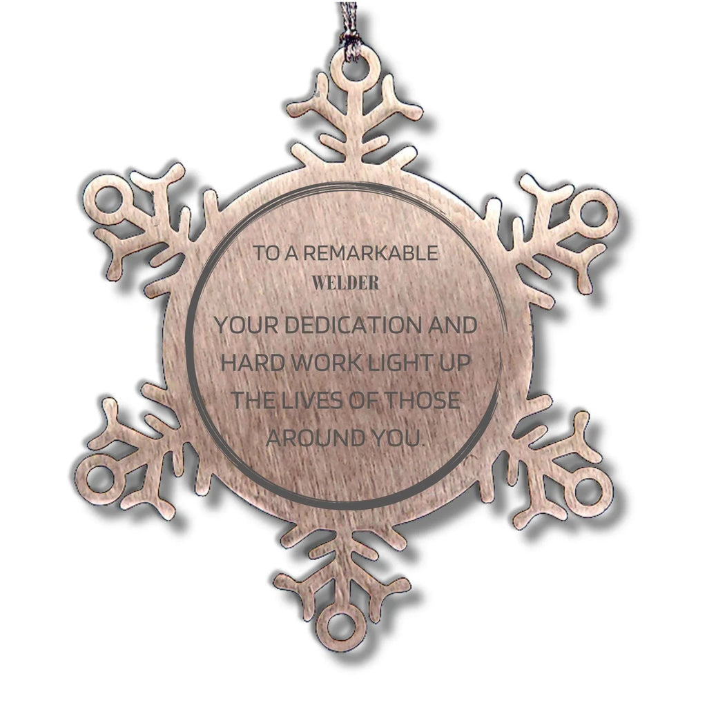 Remarkable Welder Gifts, Your dedication and hard work, Inspirational Birthday Christmas Unique Snowflake Ornament For Welder, Coworkers, Men, Women, Friends