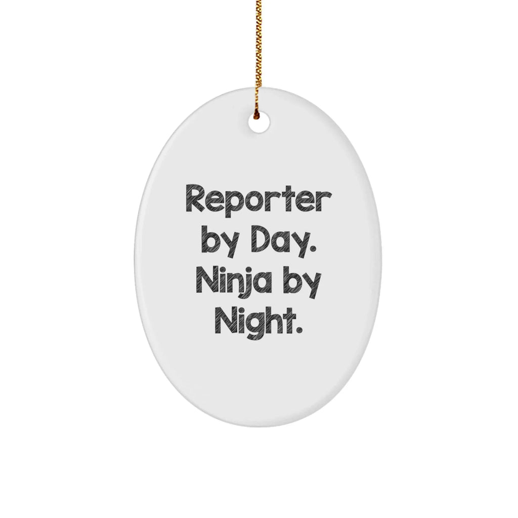 Reporter Gifts by Day, Ninja Gifts by Night, Oval Ornament for Christmas, Funny Quote, Gifts from Friends to Reporter