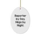 Reporter Gifts by Day, Ninja Gifts by Night, Oval Ornament for Christmas, Funny Quote, Gifts from Friends to Reporter