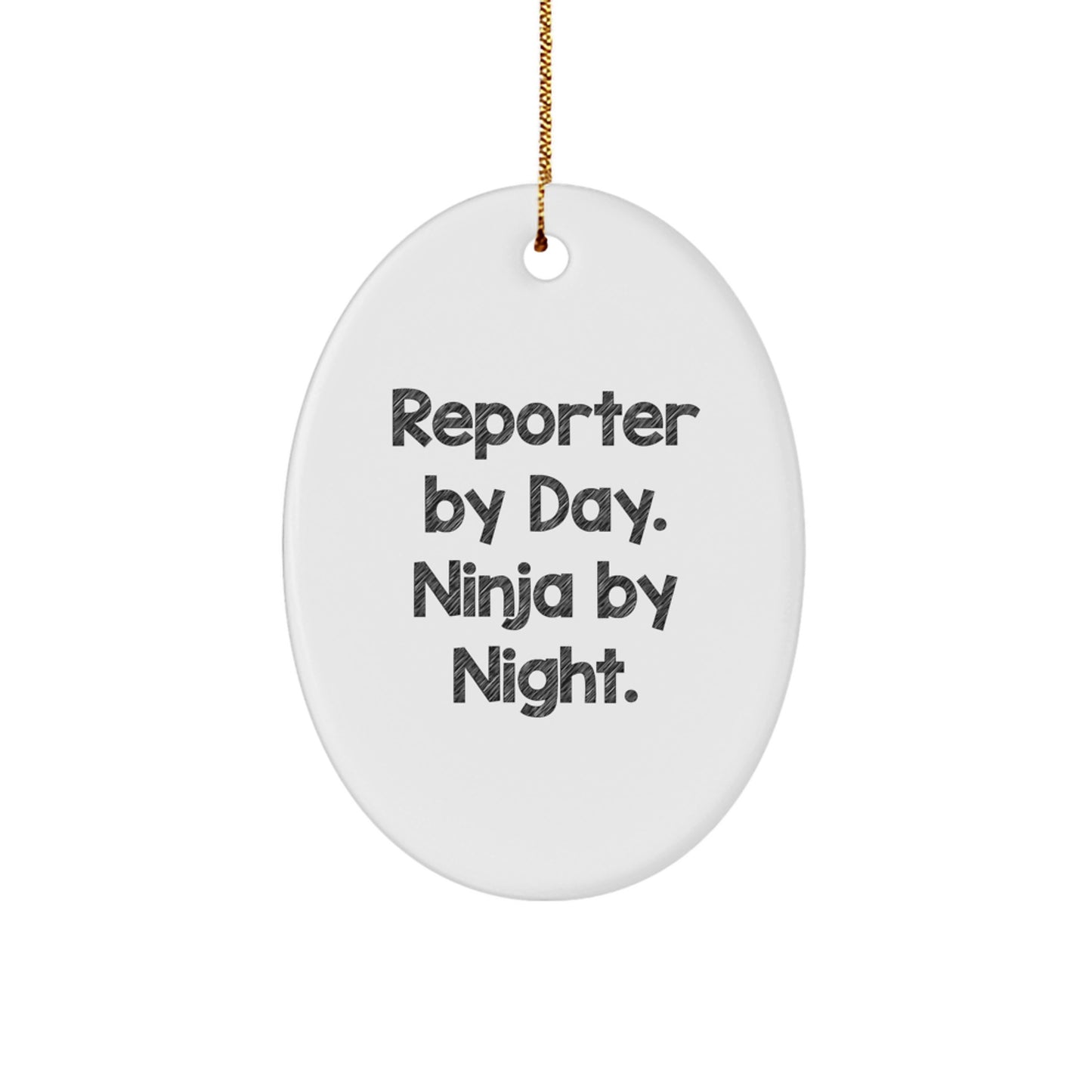 Reporter Gifts by Day, Ninja Gifts by Night, Oval Ornament for Christmas, Funny Quote, Gifts from Friends to Reporter