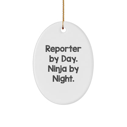Reporter Gifts by Day, Ninja Gifts by Night, Oval Ornament for Christmas, Funny Quote, Gifts from Friends to Reporter