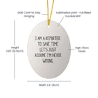 Reporter Gifts from Friends for Christmas Oval Ornament 'I Am A Reporter. To Save Time Let's Just Assume I'm Never Wrong.'