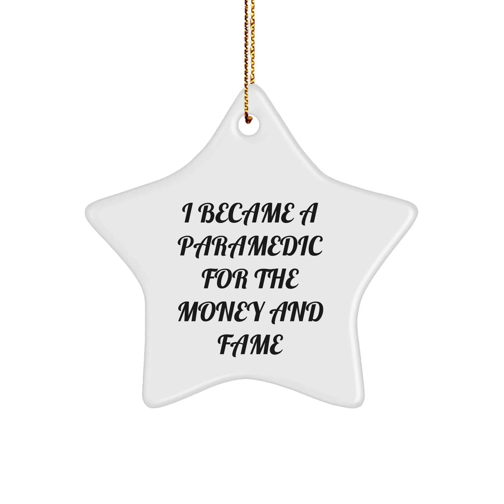 Paramedic Star Ornament - I Became A Paramedic For The Money And Fame Funny Birthday, Christmas Gifts