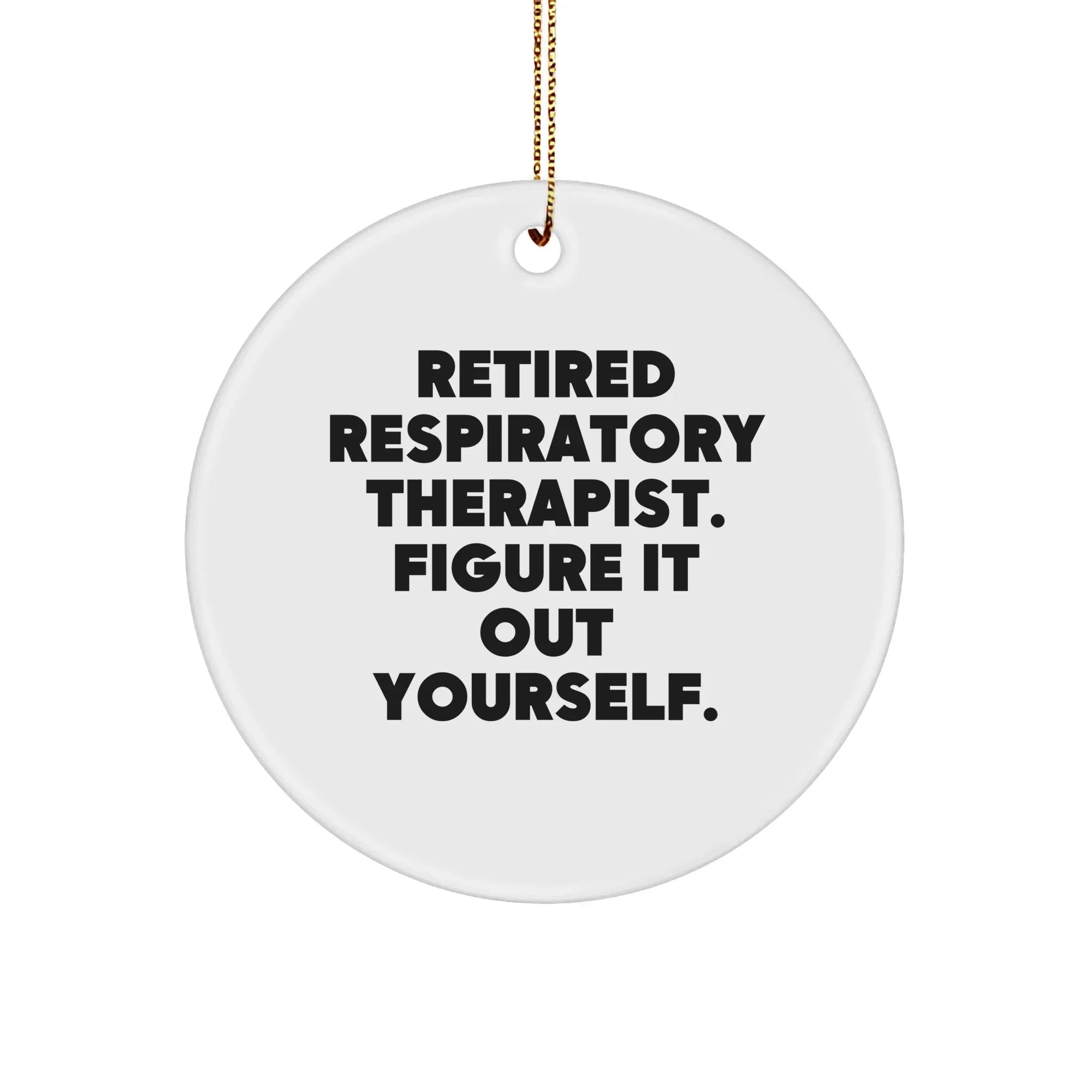 Respiratory Therapist Gifts for Christmas - 'Figure It Out Yourself' Circle Ornament, Funny Quote, White Color, Durable MDF, Perfect for Coworkers, Family, or Friends