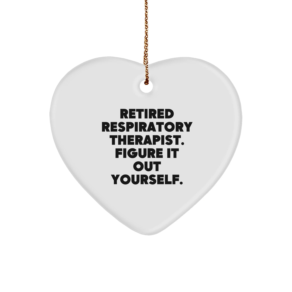 Respiratory Therapist Heart Ornament Funny Quote- Retired Respiratory Therapist, Figure It Out Yourself - Christmas Gift