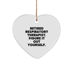 Respiratory Therapist Heart Ornament Funny Quote- Retired Respiratory Therapist, Figure It Out Yourself - Christmas Gift