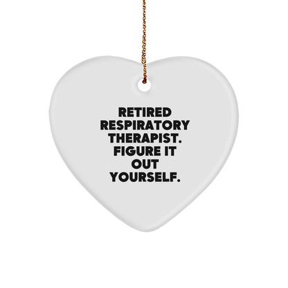 Respiratory Therapist Heart Ornament Funny Quote- Retired Respiratory Therapist, Figure It Out Yourself - Christmas Gift