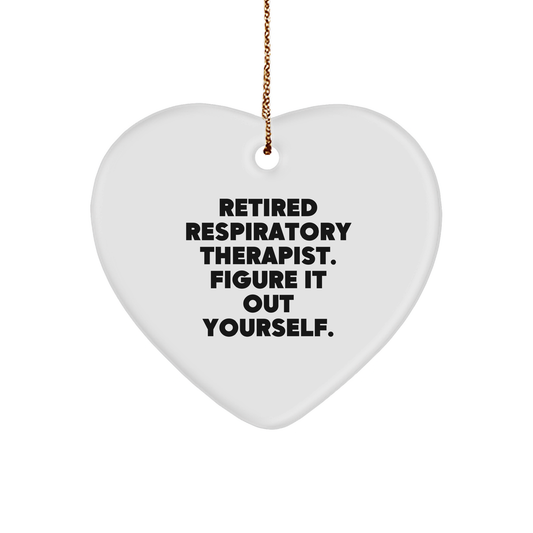 Respiratory Therapist Heart Ornament Funny Quote- Retired Respiratory Therapist, Figure It Out Yourself - Christmas Gift