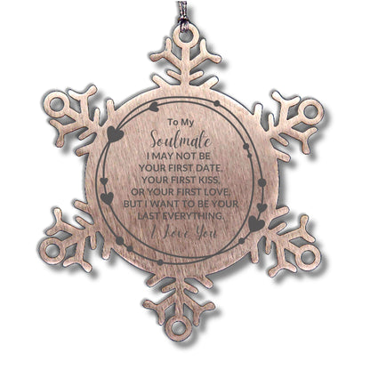 Romantic Soulmate Snowflake Engraved Ornament - I Want to be Your Last Everything - Birthday, Christmas Holiday, Valentine Gifts