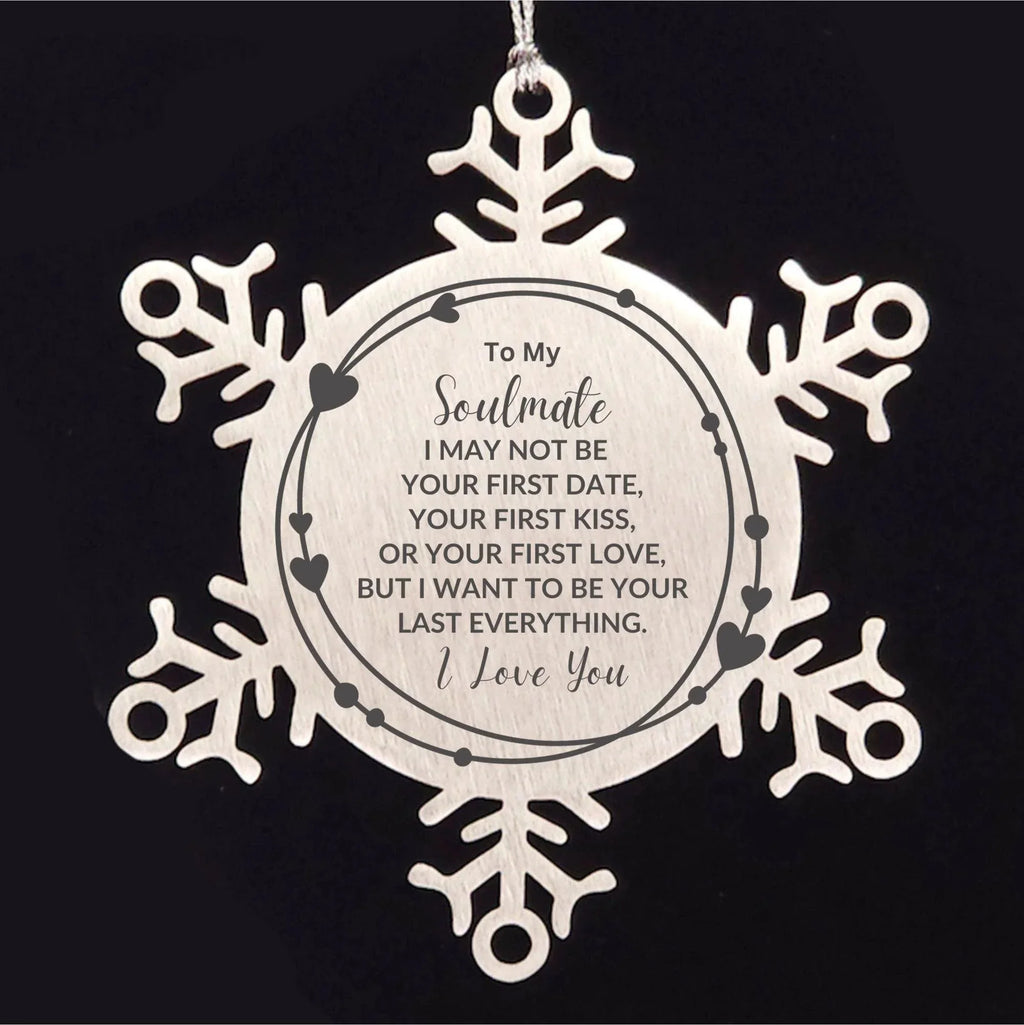 Romantic Soulmate Snowflake Engraved Ornament - I Want to be Your Last Everything - Birthday, Christmas Holiday, Valentine Gifts