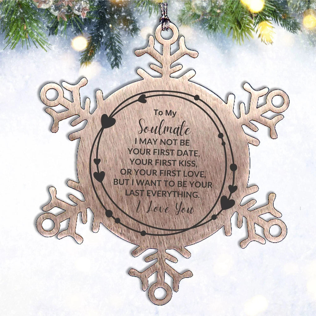 Romantic Soulmate Snowflake Engraved Ornament - I Want to be Your Last Everything - Birthday, Christmas Holiday, Valentine Gifts