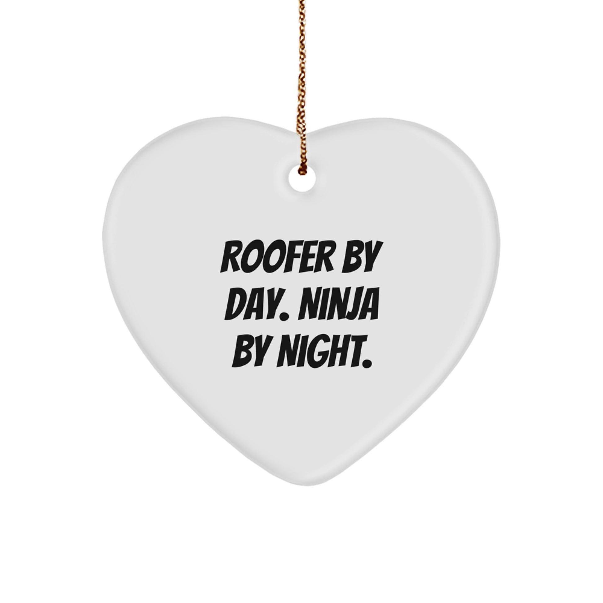 Roofer Gifts by Day, Ninja Gifts by Night - Funny Heart Ornament, 2.75 Tall, 0.5 oz, Durable MDF, Sublimated Design,