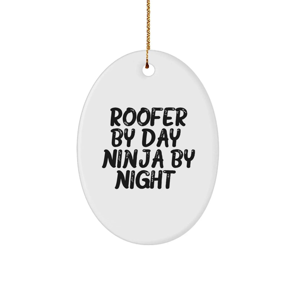 Roofer Gifts for Men Funny Oval Ornament Quotes Roofer By Day Ninja By Night Gifts from Family